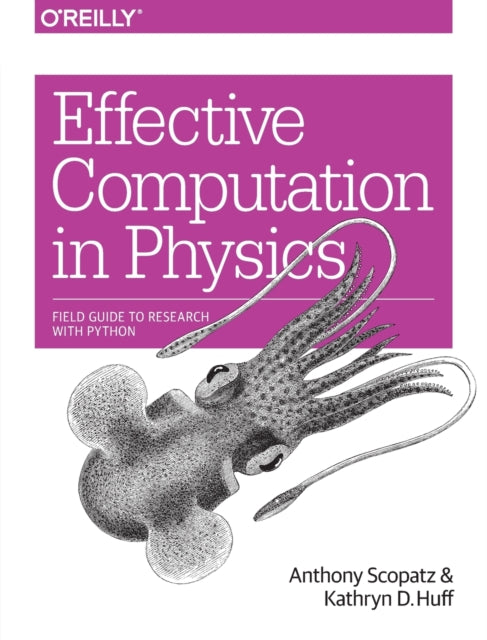 Book cover of: Effective Computation in Physics. By: Anthony Scopatz