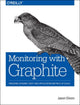 Book cover of: Monitoring with Graphite. By: Jason Dixon