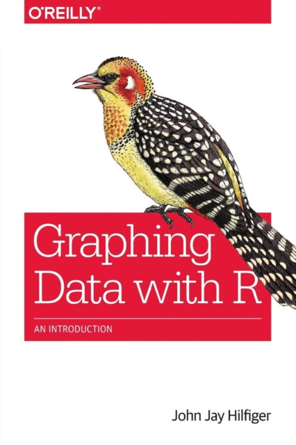 Book cover of: Graphing Data with R. By: John Jay Hilfiger