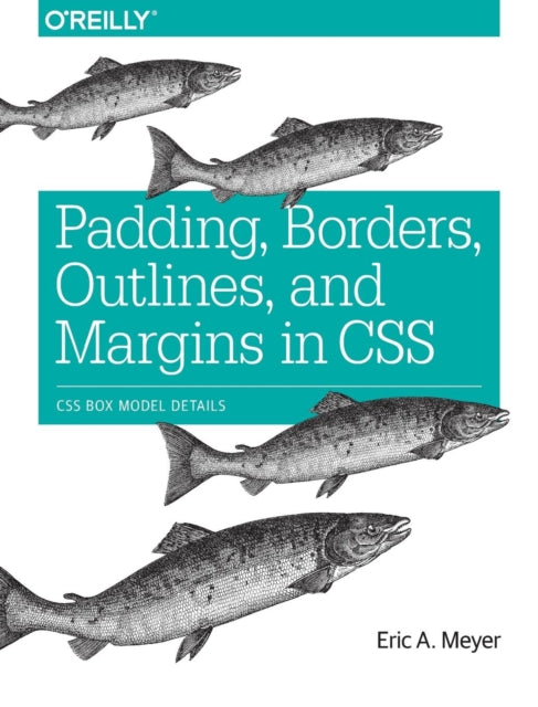 Book cover of: Padding, Borders, Outlines and Margins in CSS. By: Eric A. Meyer