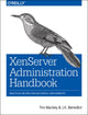Book cover of: XenServer Administration Handbook. By: Tim Mackey