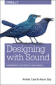 Book cover of: Designing with Sound. By: Amber Case