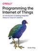 Book cover of: Programming the Internet of Things. By: Andy King
