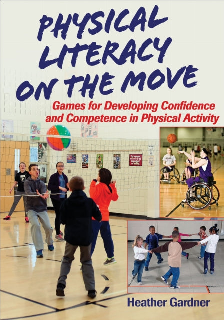 Book cover of: Physical Literacy on the Move. By: Heather Gardner