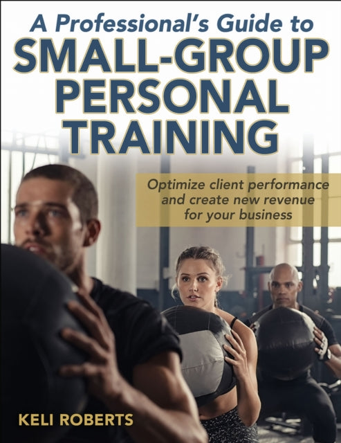 Book cover of: Professional's Guide to Small-Group Personal Training. By: Keli Roberts