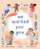We Waited for You, Now We're a Family 9781492678960 Cindy Chupack