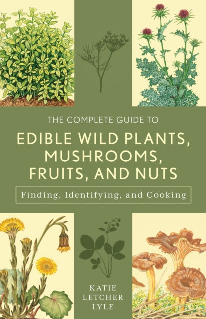Book cover of: Complete Guide to Edible Wild Plants, Mushrooms, Fruits, and Nuts. By: Katie Letcher Lyle