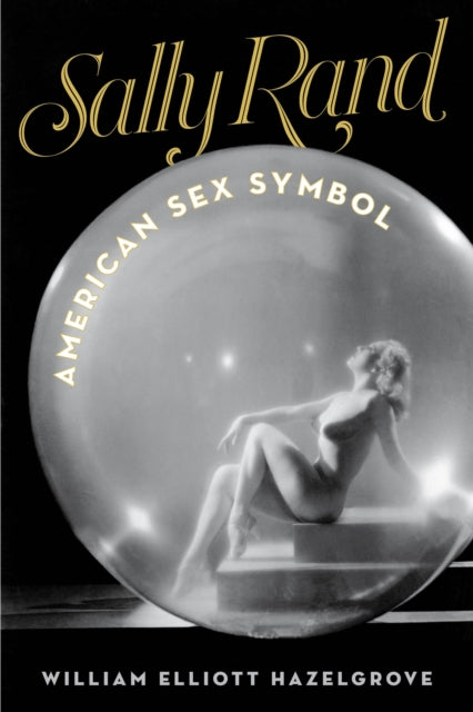 Book cover of: Sally Rand. By: William Elliott Hazelgrove