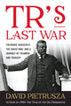 Book cover of: TR's Last War. By: David Pietrusza