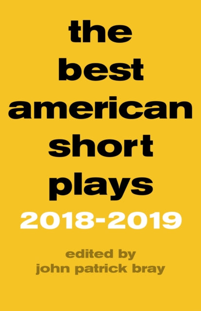 Book cover of: Best American Short Plays 2018–2019. By: John Patrick Bray