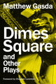 Book cover of: Dimes Square and Other Plays. By: Matthew Gasda