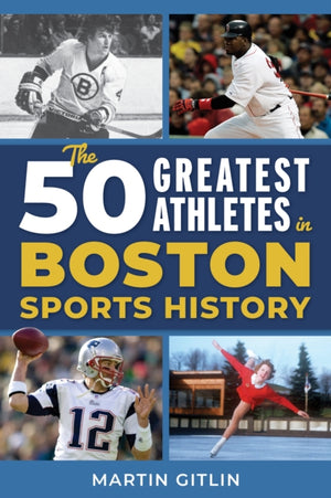 50 Greatest Athletes in Boston Sports History