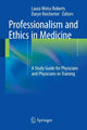 Book cover of: Professionalism and Ethics in Medicine. By: Laura Weiss Roberts