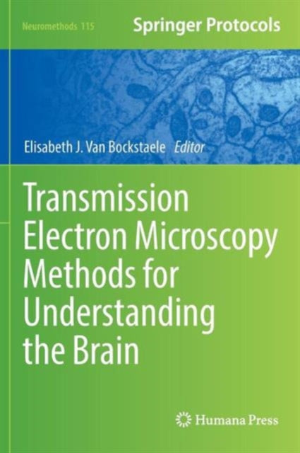 Book cover of: Transmission Electron Microscopy Methods for Understanding the Brain. By: Elisabeth J. Van Bockstaele