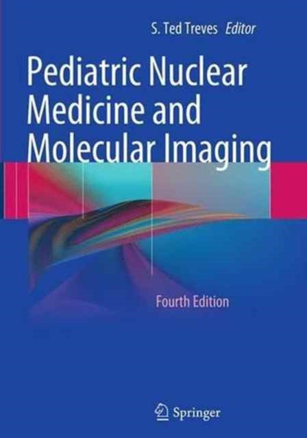 Book cover of: Pediatric Nuclear Medicine and Molecular Imaging. By: S.Ted Treves