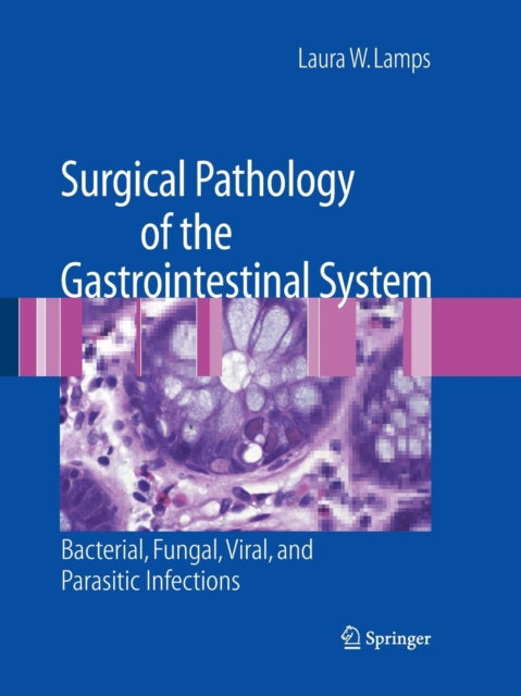 Book cover of: Surgical Pathology of the Gastrointestinal System: Bacterial, Fungal, Viral, and Parasitic Infections. By: Laura W. Lamps