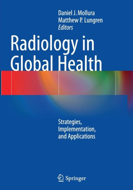 Book cover of: Radiology in Global Health. By: Daniel J. Mollura