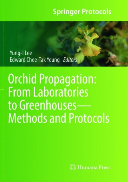 Book cover of: Orchid Propagation: From Laboratories to Greenhouses—Methods and Protocols. By: Yung-I Lee