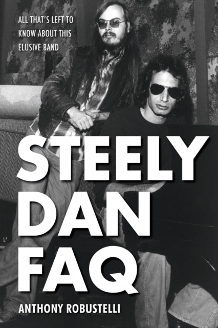 Book cover of: Steely Dan FAQ. By: Anthony Robustelli