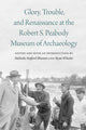 Book cover of: Glory, Trouble, and Renaissance at the Robert S. Peabody Museum of Archaeology. By: Malinda Stafford Blustain