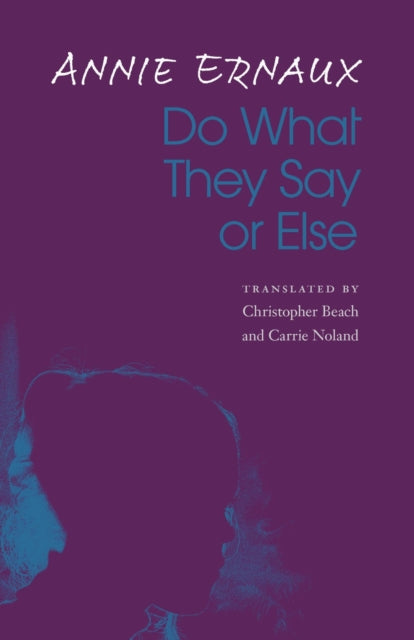 Book cover of: Do What They Say or Else. By: Annie Ernaux