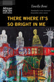 Book cover of: There Where It's So Bright in Me. By: Tanella Boni