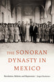 Book cover of: Sonoran Dynasty in Mexico. By: Jürgen Buchenau