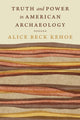 Book cover of: Truth and Power in American Archaeology. By: Alice Beck Kehoe