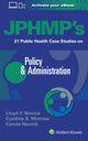 Book cover of: JPHMP's 21 Public Health Case Studies on Policy & Administration. By: Dr. Lloyd Novick MD  MPH