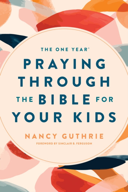One Year Praying Through the Bible for Your Kids 9781496413369 Nancy Guthrie