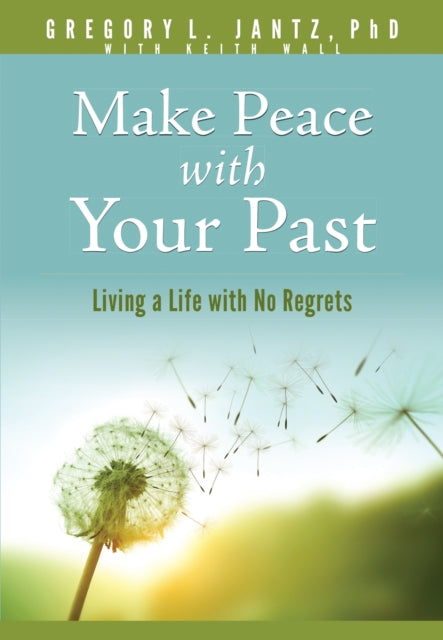 Book cover of: Make Peace with Your Past. By: Gregory L. Jantz