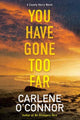 Book cover of: You Have Gone Too Far. By: Carlene O'Connor
