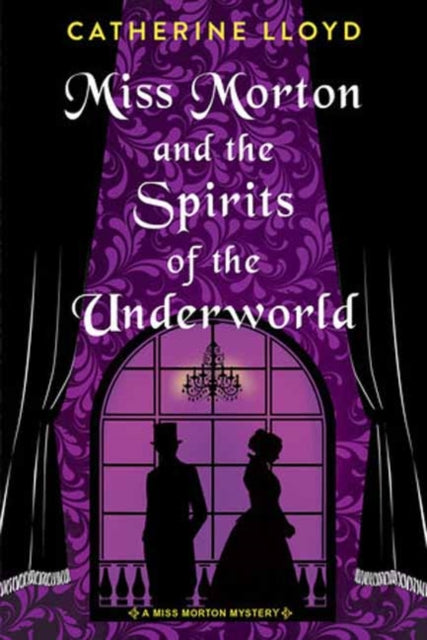 Book cover of: Miss Morton and the Spirits of the Underworld. By: Catherine Lloyd