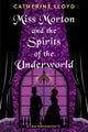 Book cover of: Miss Morton and the Spirits of the Underworld. By: Catherine Lloyd