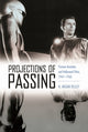 Book cover of: Projections of Passing. By: N. Megan Kelley
