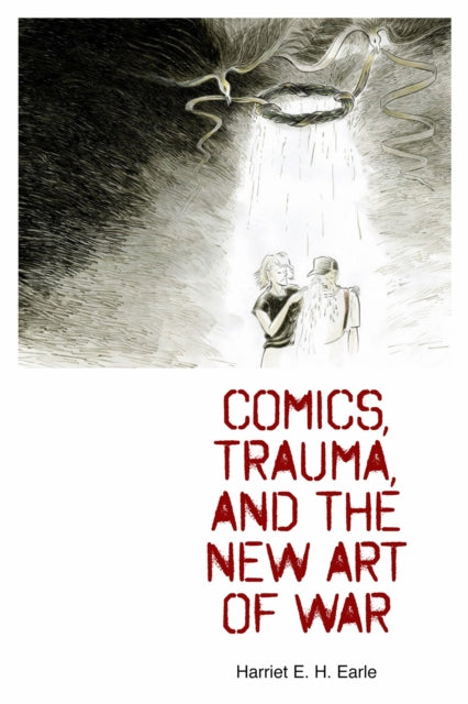 Book cover of: Comics, Trauma, and the New Art of War. By: Harriet E. H. Earle
