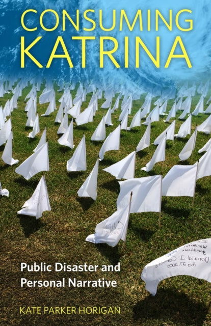 Book cover of: Consuming Katrina. By: Kate Parker Horigan