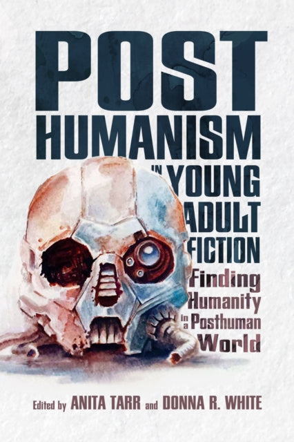 Book cover of: Posthumanism in Young Adult Fiction. By: Anita Tarr