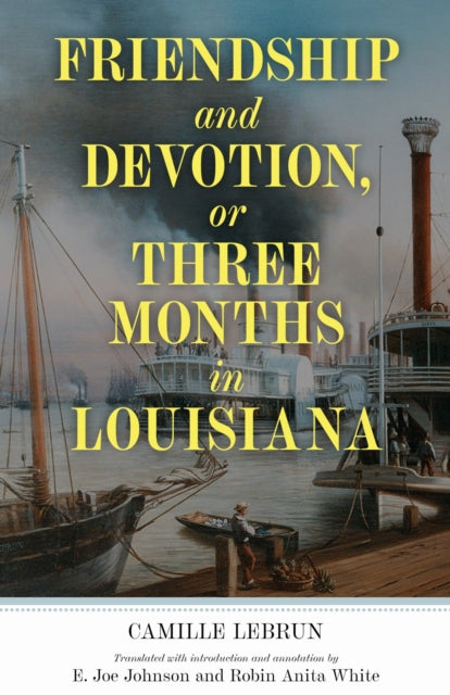 Book cover of: Friendship and Devotion, or Three Months in Louisiana. By: Camille Lebrun