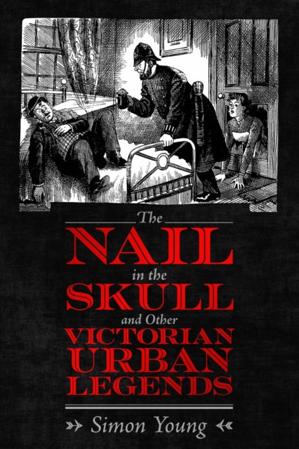 Book cover of: Nail in the Skull and Other Victorian Urban Legends. By: Simon Young