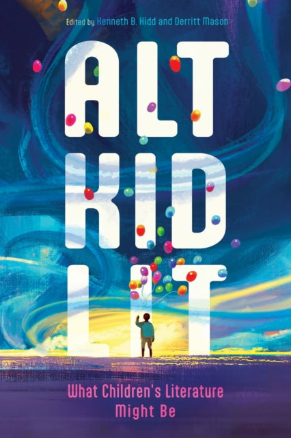 Book cover of: Alt Kid Lit. By: Kenneth B. Kidd