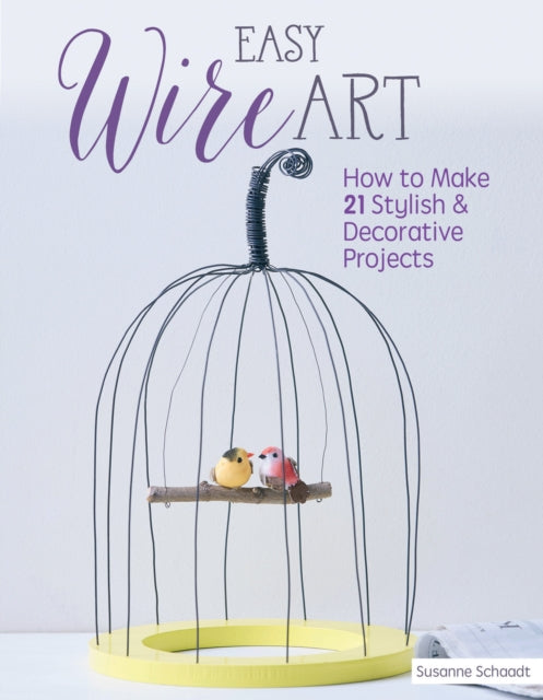 Book cover of: Easy Wire Art. By: Susanne Schaadt