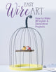 Book cover of: Easy Wire Art. By: Susanne Schaadt