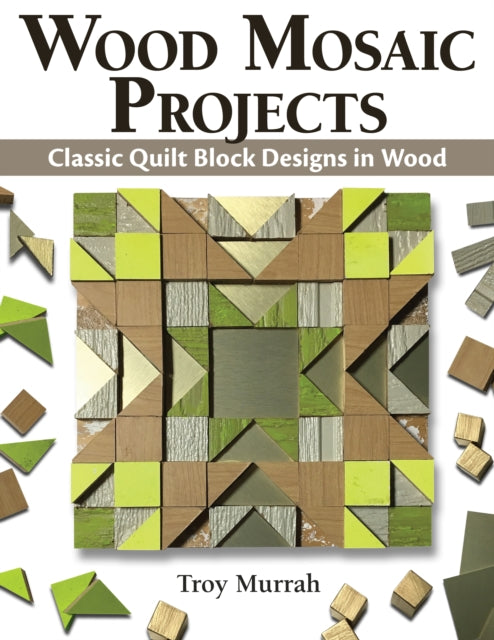 Book cover of: Wood Mosaic Projects. By: Troy Murrah