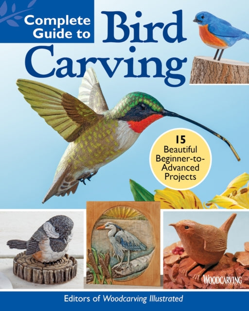 Book cover of: Complete Guide to Bird Carving. By: Editors of Woodcarving Illustrated