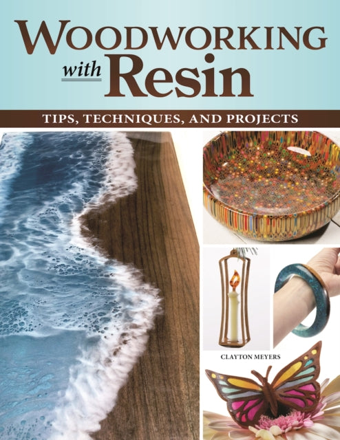 Book cover of: Woodworking with Resin. By: Clayton Meyers
