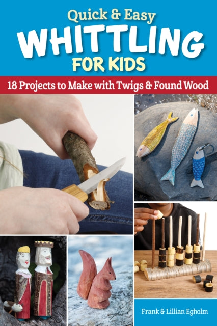 Book cover of: Quick & Easy Whittling for Kids. By: Frank Egholm