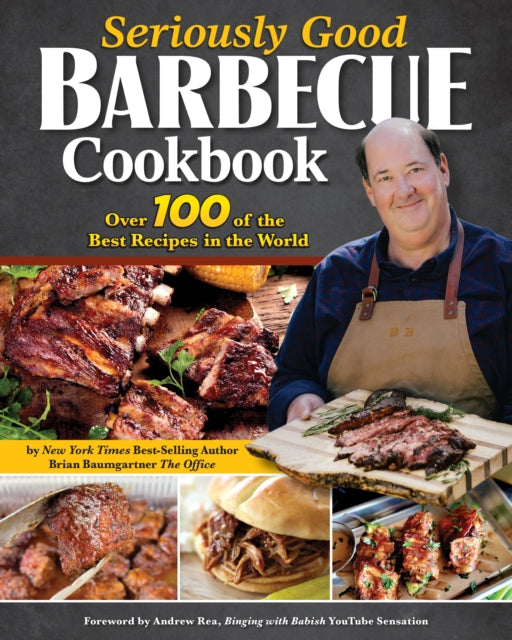 Seriously Good Barbecue Cookbook, Over 100 of the Best Recipes in the World 9781497104754 Brian Baumgartner