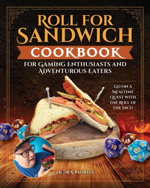 Book cover of: Roll for Sandwich® Cookbook for Gaming Enthusiasts and Adventurous Eaters