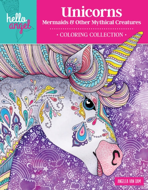 Book cover of: Hello Angel Unicorns, Mermaids & Other Mythical Creatures Coloring Collection. By: Angelea Van Dam